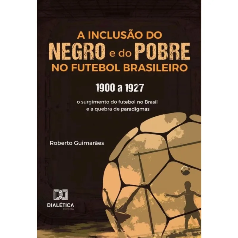 A Inclusão Do Negro E Do Pobre No Futebol Brasileiro - Português