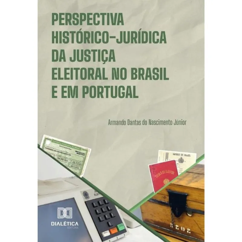 Perspectiva Histórico-Jurídica Da Justiça Eleitoral No Brasil E Em Portugal - Português