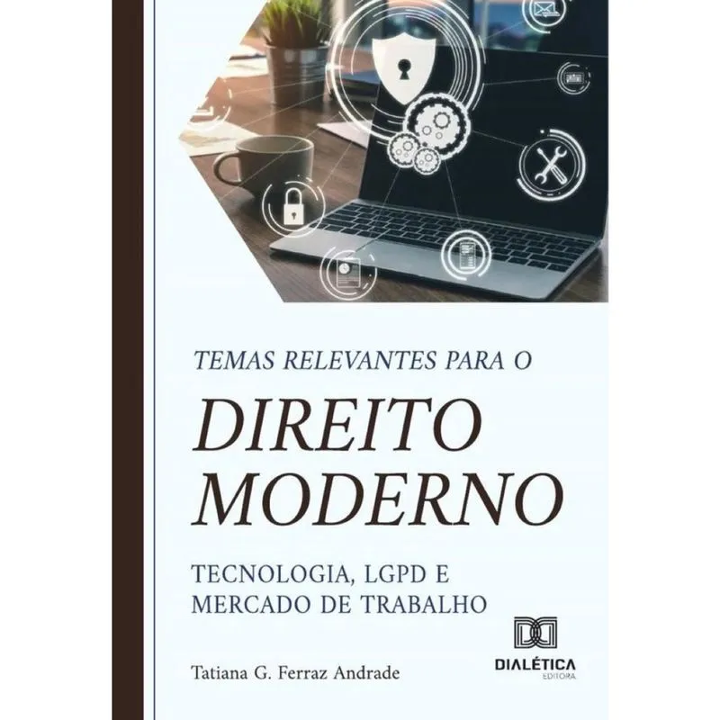 Temas Relevantes Para O Direito Moderno – Tecnologia, Lgpd E Mercado De Trabalho - Português