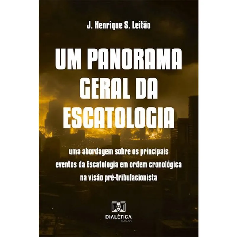 Um panorama geral da Escatologia - Uma abordagem sobre os principais eventos da Escatologia em ordem cronológica na visão pré-tribulacionista