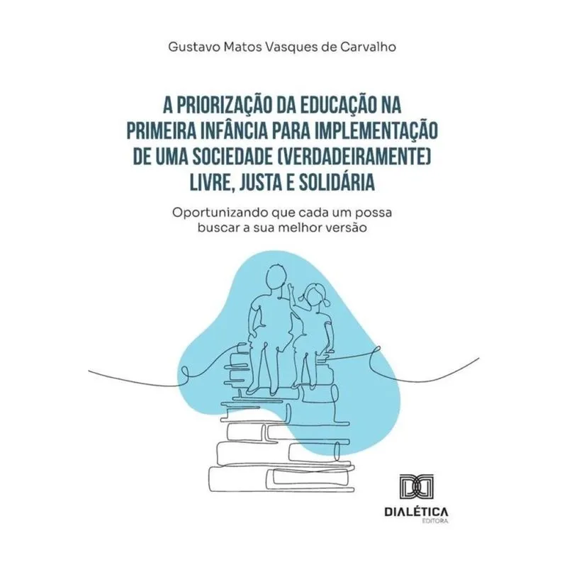 A Priorização Da Educação Na Primeira Infância Para Implementação De Uma Sociedade (Verdadeiramente)