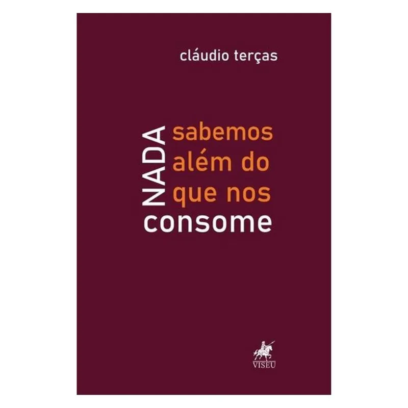 NADA SABEMOS ALÉM DO QUE NOS CONSOME