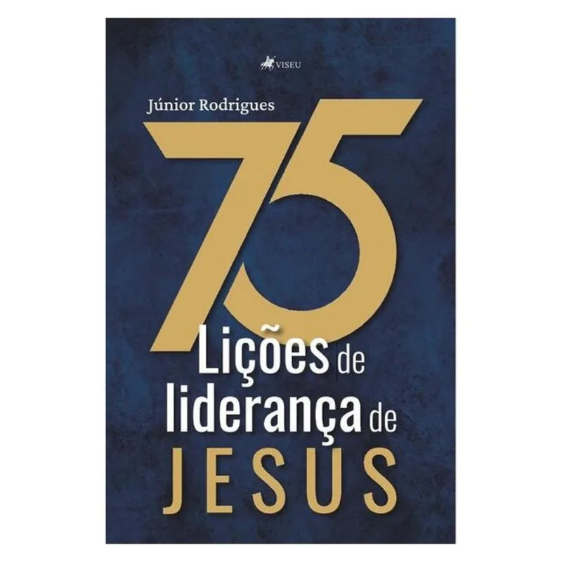 75 LIÇÕES DE LIDERANÇA DE JESUS