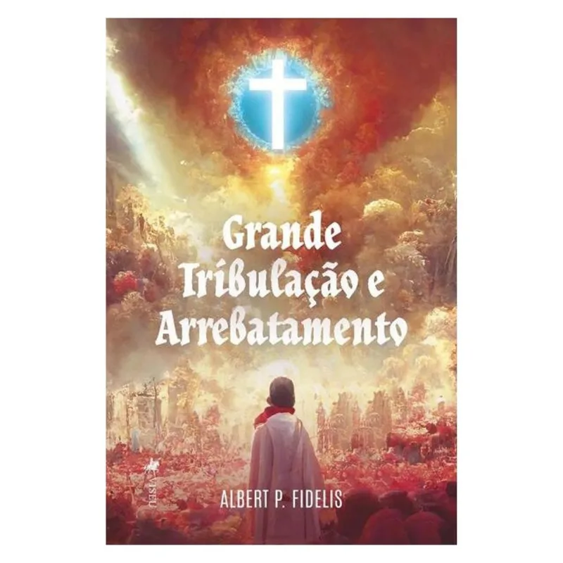 GRANDE TRIBULAÇÃO E ARREBATAMENTO