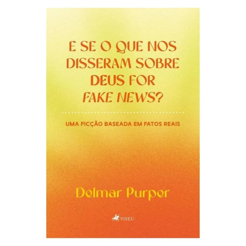 E SE O QUE NOS DISSERAM SOBRE DEUS FOR FAKE NEWS?