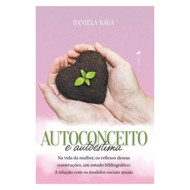 AUTOCONCEITO E AUTOESTIMA NA VIDA DA MULHER, OS REFLEXOS DESSAS CONSTRUÇÕES, UM ESTUDO BIBLIOGRÁFICO