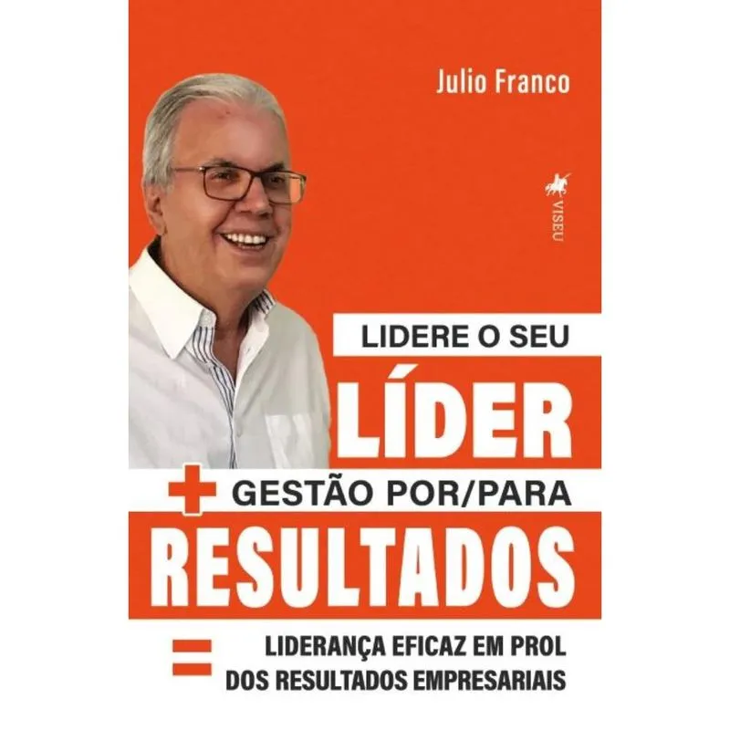 Lidere o seu Líder + Gestão por/para Resultados = liderança eficaz em prol dos resultados empresariais