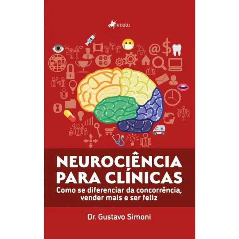 Neurociência para Clínicas: Como se diferenciar da Concorrência, Vender mais e ser Feliz