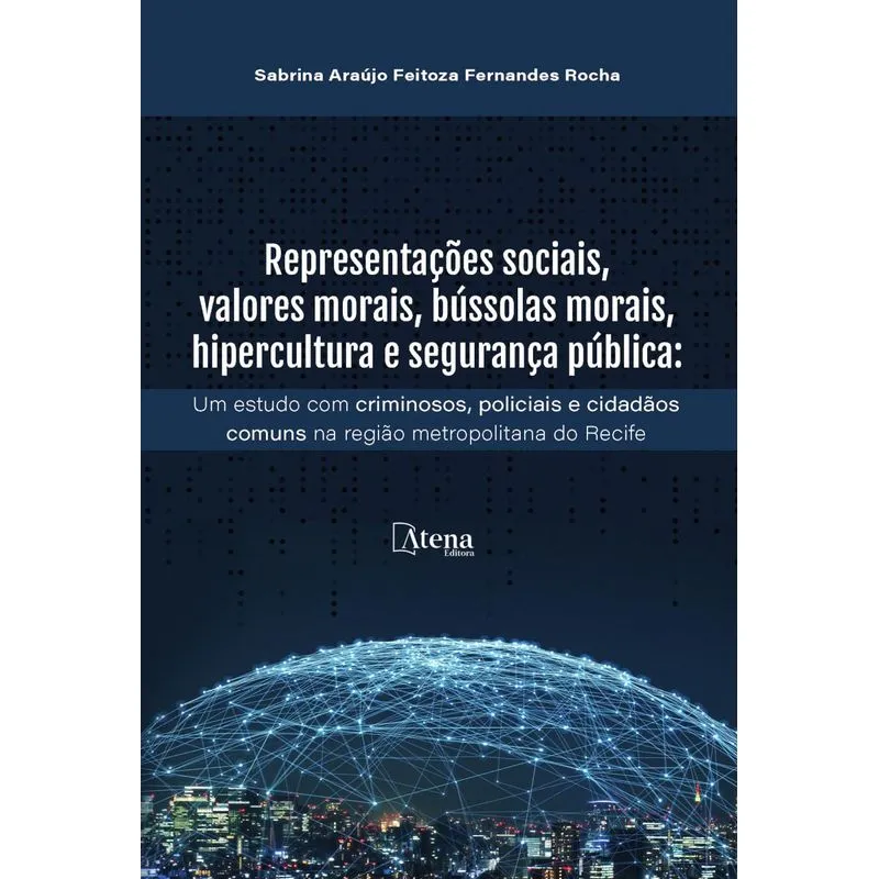 Representações Sociais, Valores Morais, Bússolas Morais, Hipercultura E Segurança Pública: Um Estudo Com Criminosos, Policiais E Cidadãos Comuns Na R
