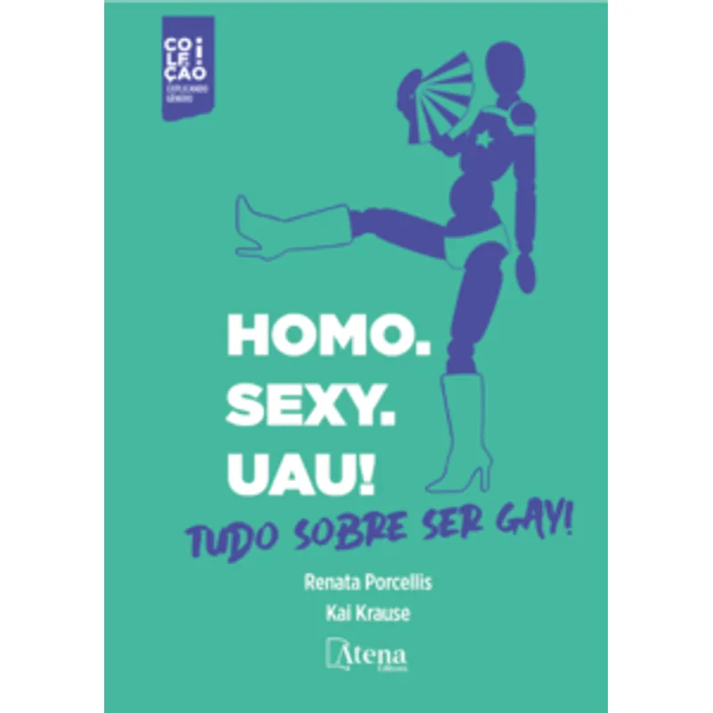 Homo. Sexy. Uau!: Tudo sobre Ser Gay
