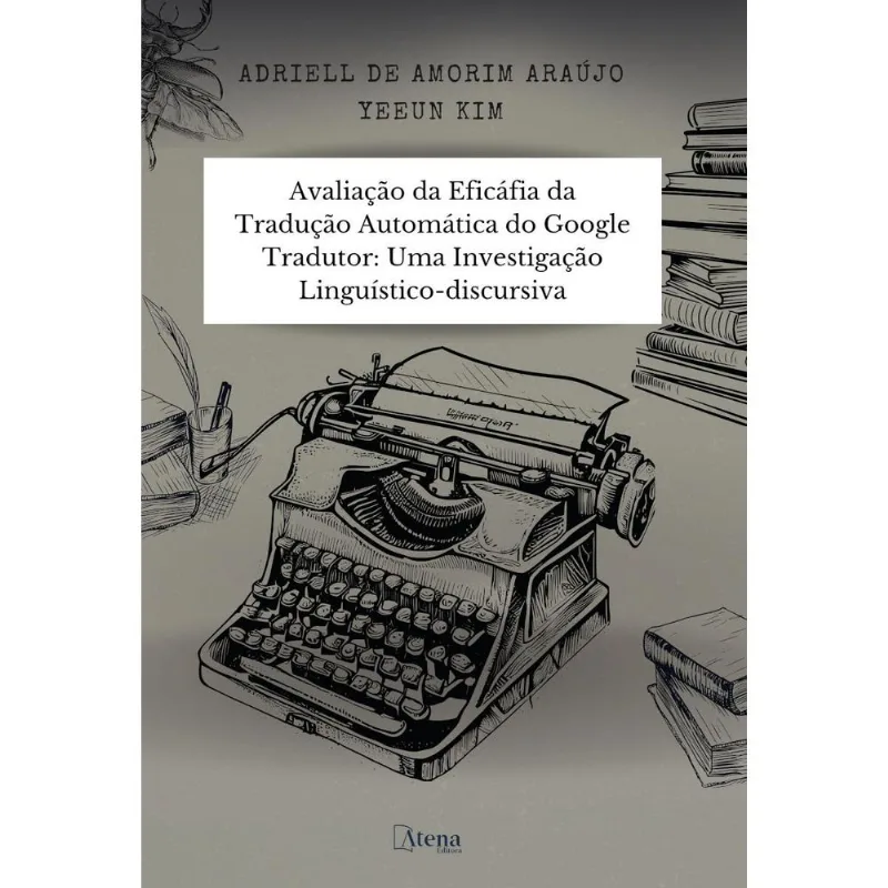 Avaliação Da Eficácia Da Tradução Automática Do Google Tradutor : Uma Investigação Linguístico-discursiva