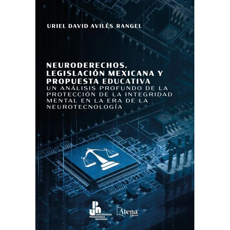 Neuroderechos, Legislación Mexicana Y Propuesta Educativa : Un Análisis Profundo De La Protección De La Integridad Mental En La Era De La Neurotecnol