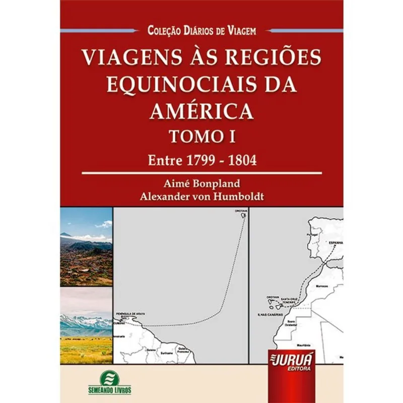 VIAGENS ÀS REGIÕES EQUINOCIAIS DA AMÉRICA - TOMO I - ENTRE 1799-1804