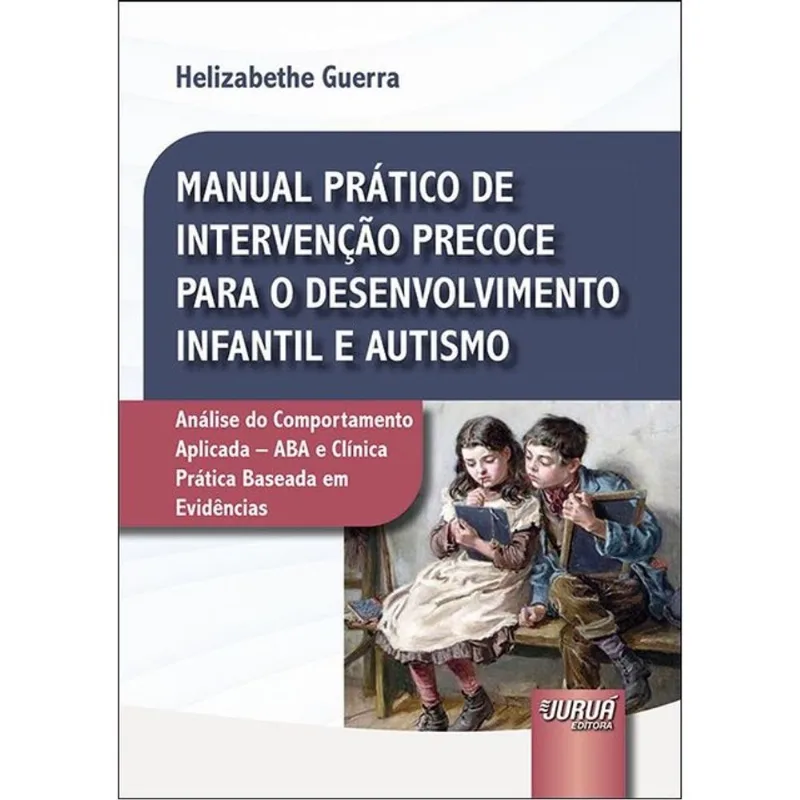 MANUAL PRÁTICO DE INTERVENÇÃO PRECOCE PARA O DESENVOLVIMENTO INFANTIL E AUTISMO
