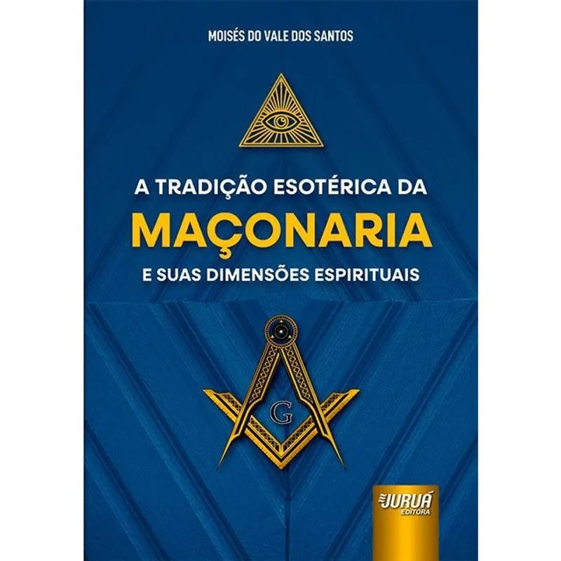 A TRADIÇÃO ESOTÉRICA DA MAÇONARIA E SUAS DIMENSÕES ESPIRITUAIS