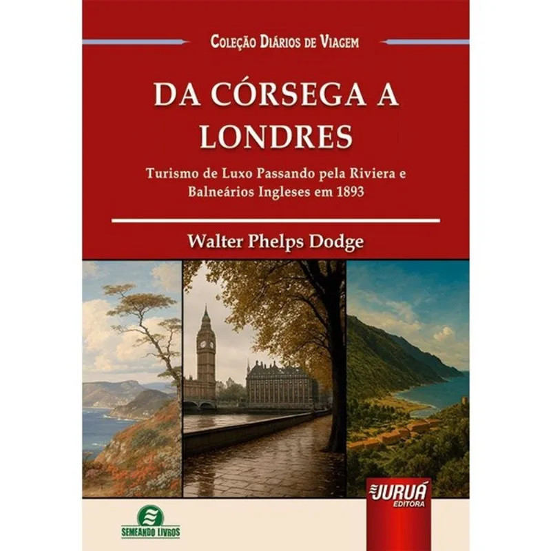 DA CÓRSEGA A LONDRES - TURISMO DE LUXO PASSANDO PELA RIVIERA E BALNEÁRIOS INGLESES EM 1893