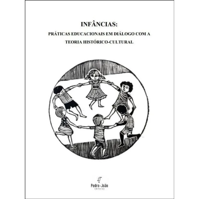 INFÂNCIAS - PRÁTICAS EDUCACIONAIS EM DIÁLOGO COM A TEORIA HISTÓRICO-CULTURAL