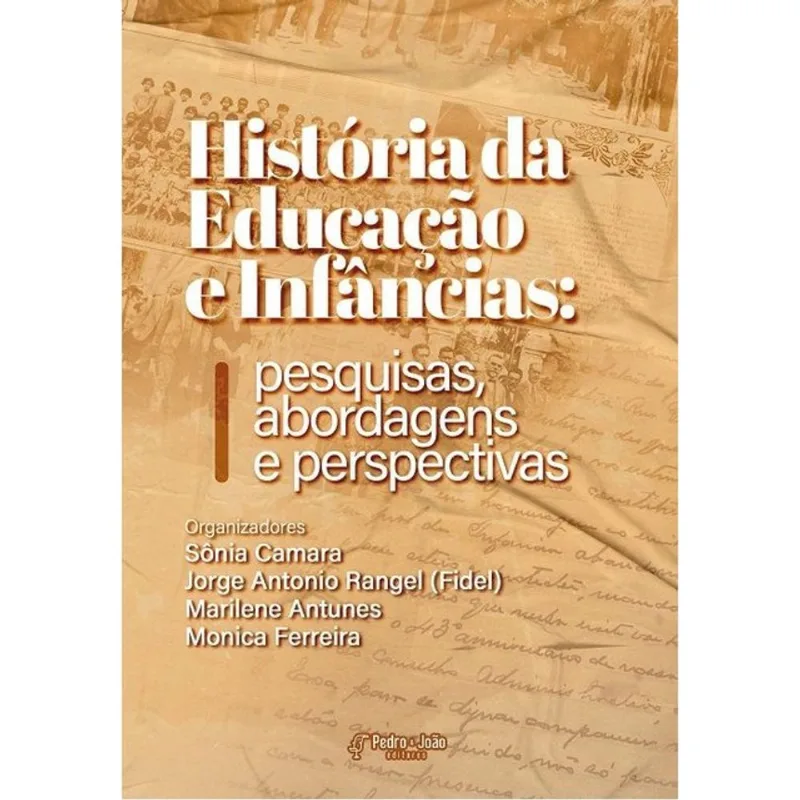HISTÓRIA DA EDUCAÇÃO E INFÂNCIAS - PESQUISAS, ABORDAGENS E PERSPECTIVAS