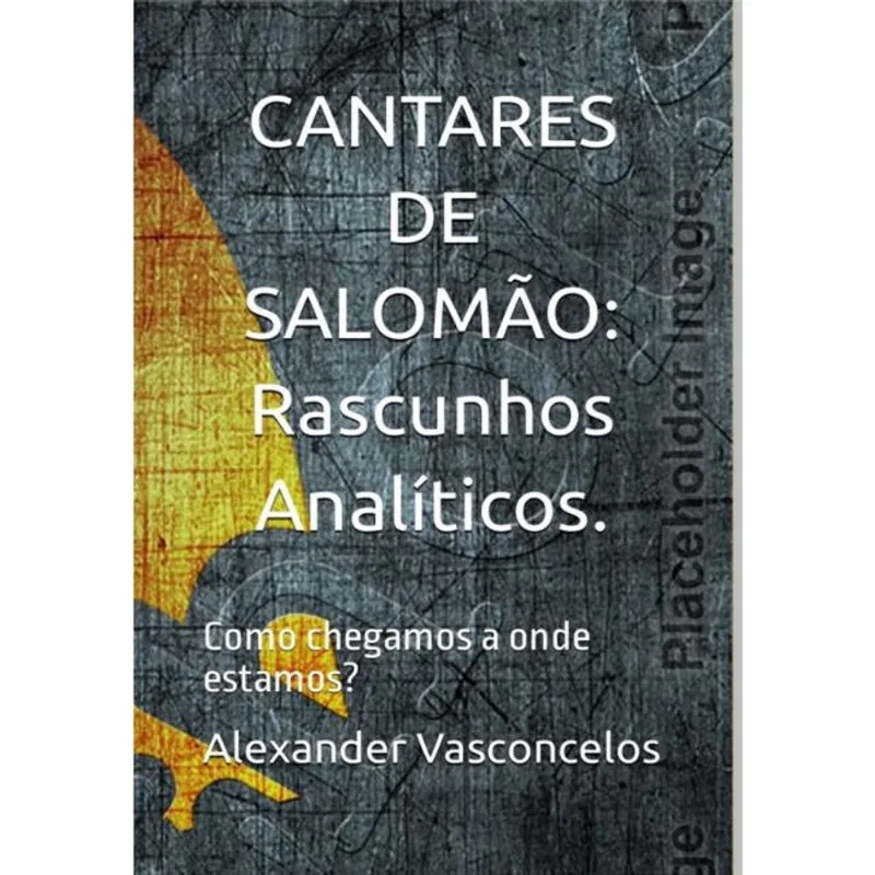 Cantares De Salomão: Rascunhos Analíticos! Como Chegamos A Onde Estamos?