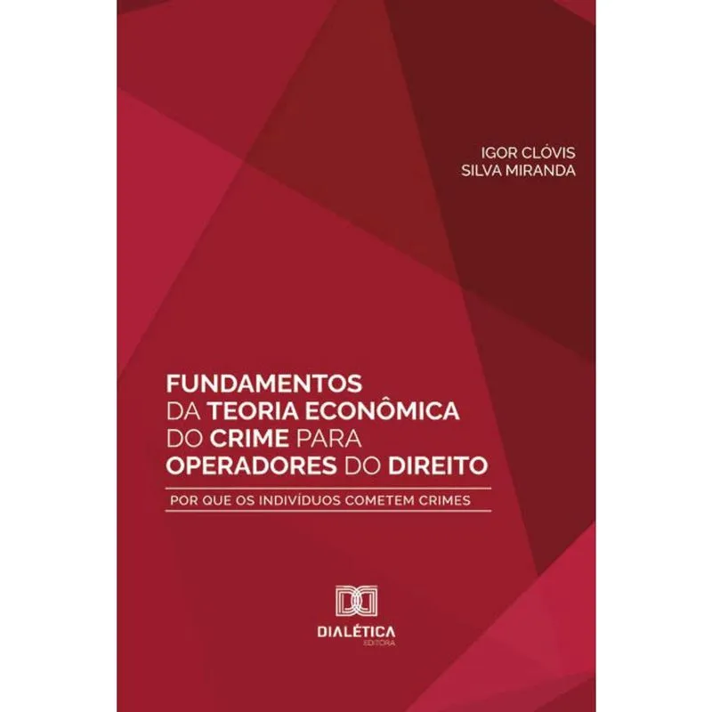 Fundamentos da Teoria Econômica do Crime para operadores do direito - Por que os indivíduos cometem crimes