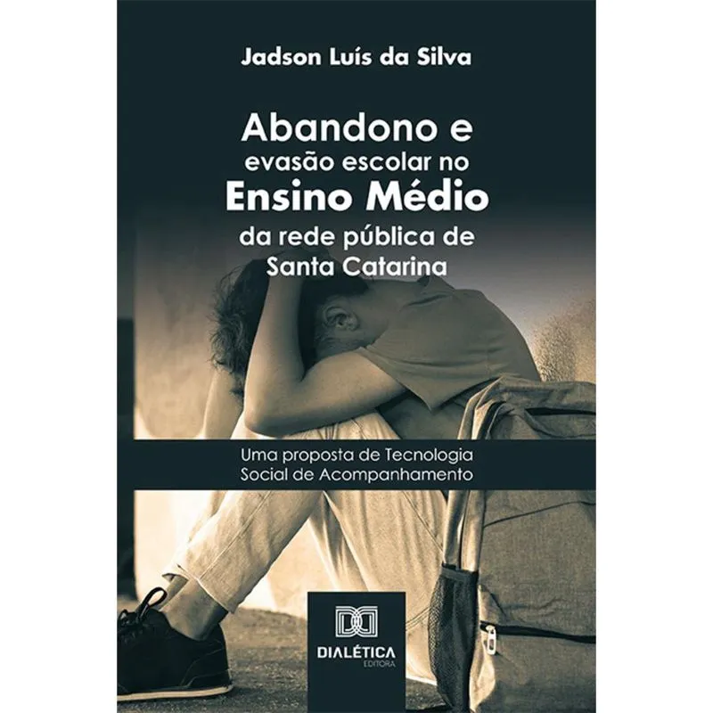 Abandono e evasão escolar no Ensino Médio da rede pública de Santa Catarina - Uma proposta de Tecnologia Social de Acompanhamento