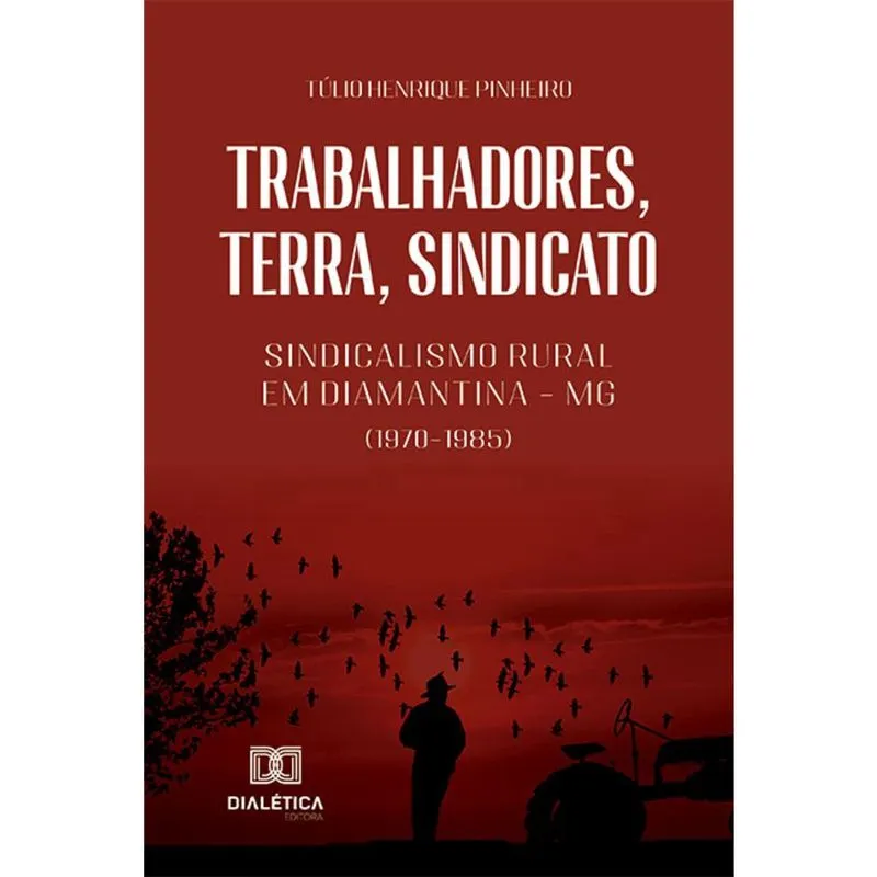 Trabalhadores, terra, sindicato - Sindicalismo rural em Diamantina – mg (1970-1985)