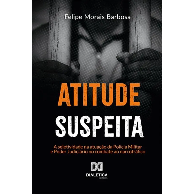 Atitude suspeita - A seletividade na atuação da Polícia Militar e Poder Judiciário no combate ao narcotráfico