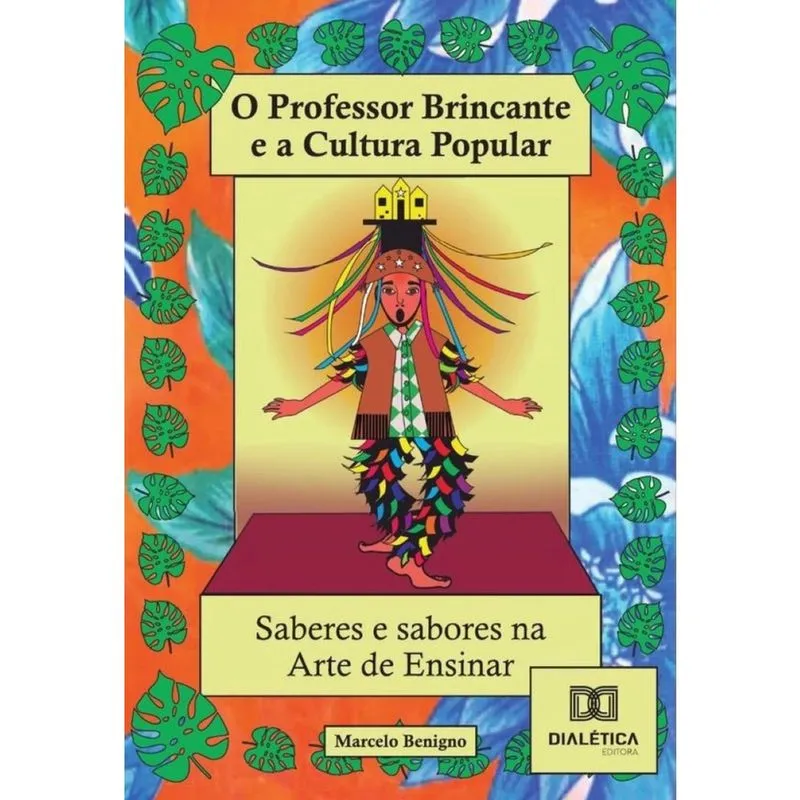 O Professor Brincante E A Cultura Popular - Saberes E Sabores Na Arte De Ensinar! - Português
