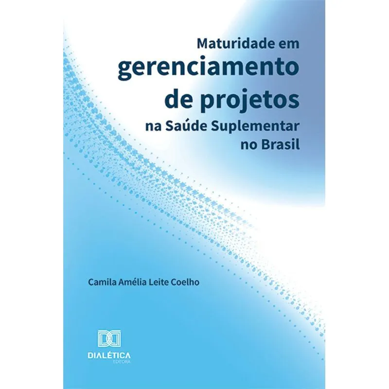 Maturidade Em Gerenciamento De Projetos Na Saúde Suplementar No Brasil