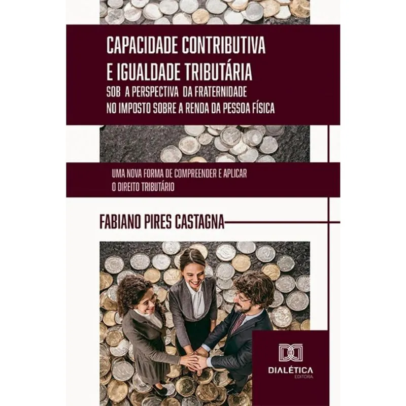Capacidade Contributiva e Igualdade Tributária sob a Perspectiva da Fraternidade no Imposto sobre a Renda da Pessoa Física: uma nova forma de compree