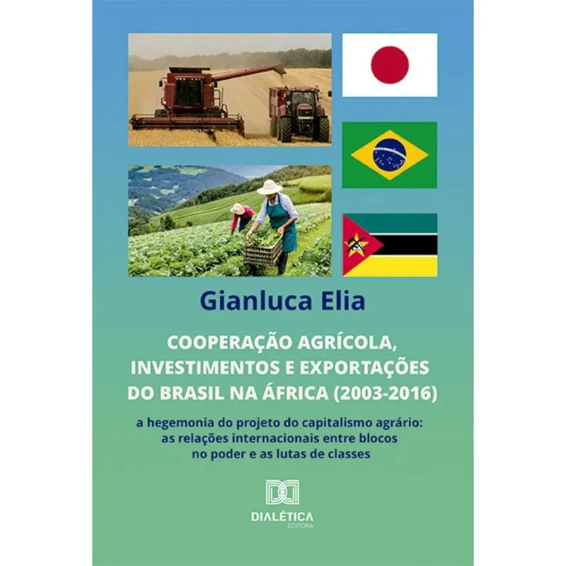 Cooperação agrícola, investimentos e exportações do Brasil na África (2003-2016): a hegemonia do projeto do capitalismo agrário: as relações internac