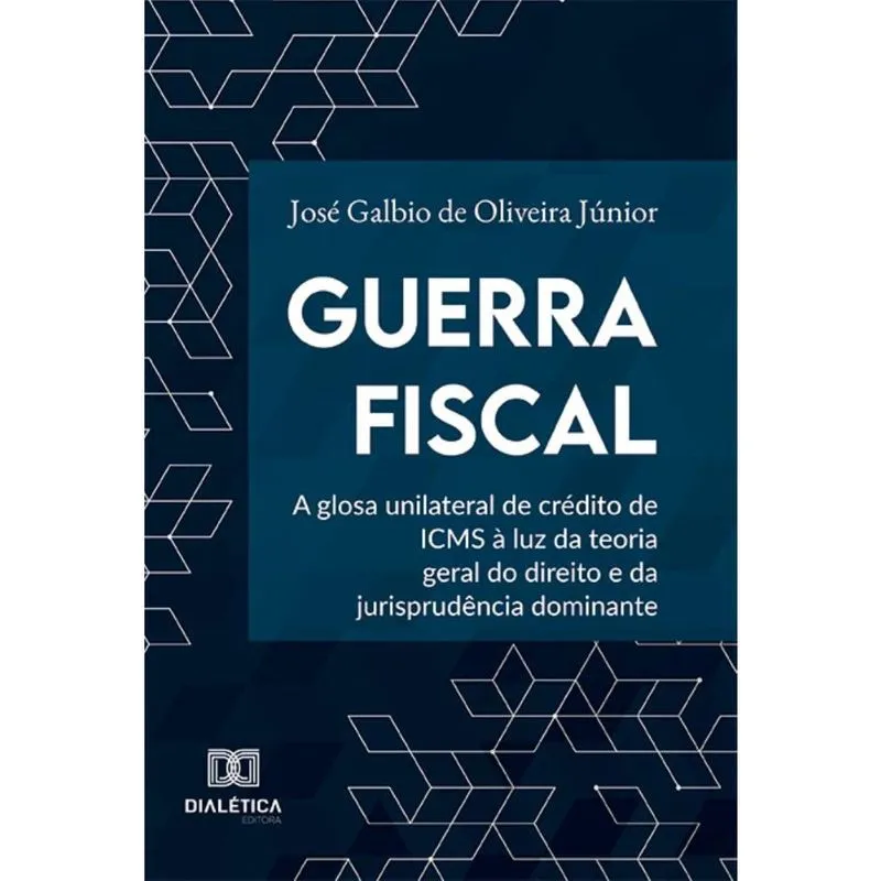 Guerra Fiscal: a glosa unilateral de crédito de icms à luz da teoria geral do direito e da jurisprudência dominante