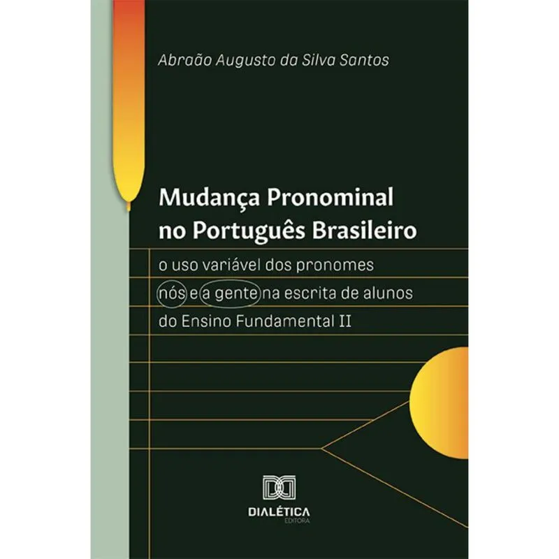 Mudança Pronominal no Português Brasileiro: o uso variável dos pronomes nós e a gente na escrita de alunos do Ensino Fundamental ii