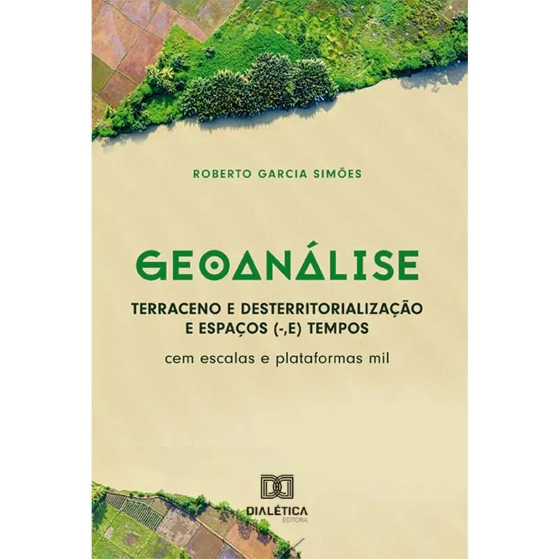 Geoanálise: Terraceno e Desterritorialização e Espaços (-, e) Tempos: cem escalas e plataformas mil