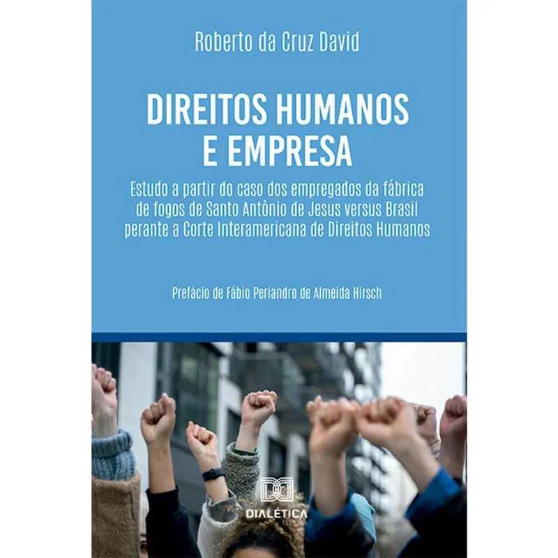 Direitos Humanos e empresa - Estudo a partir do caso dos empregados da Fábrica de Fogos de Santo Antônio de Jesus versus Brasil perante a Corte Intera