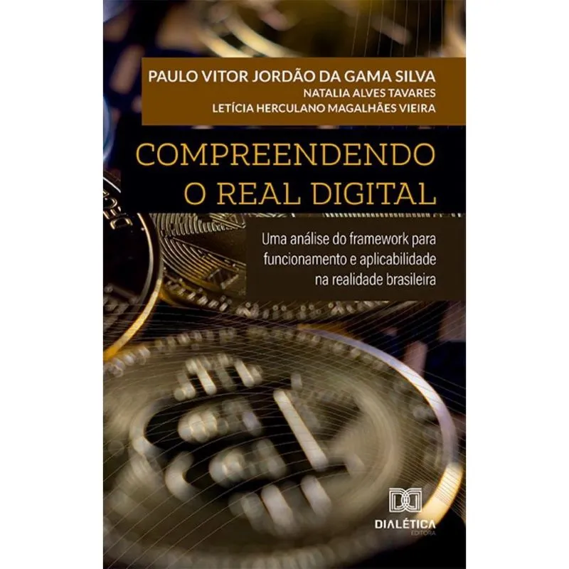 Compreendendo o Real Digital: uma análise do framework para funcionamento e aplicabilidade na realidade brasileira