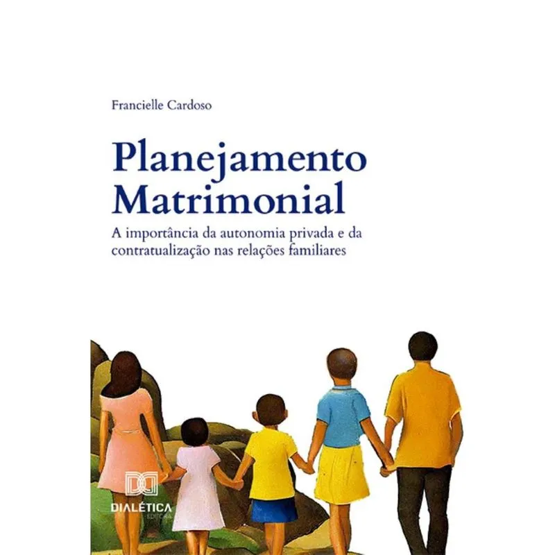 Planejamento Matrimonial: a importância da autonomia privada e da contratualização nas relações familiares