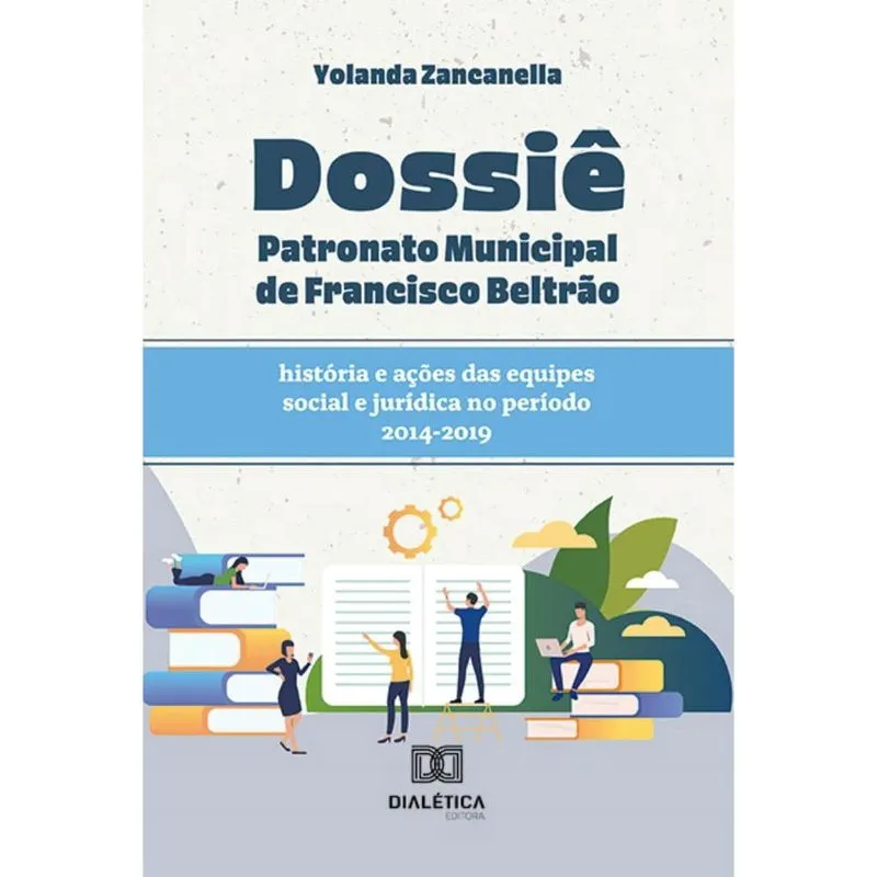 Dossiê Patronato Municipal de Francisco Beltrão: história e ações das equipes social e jurídica no período 2014-2019