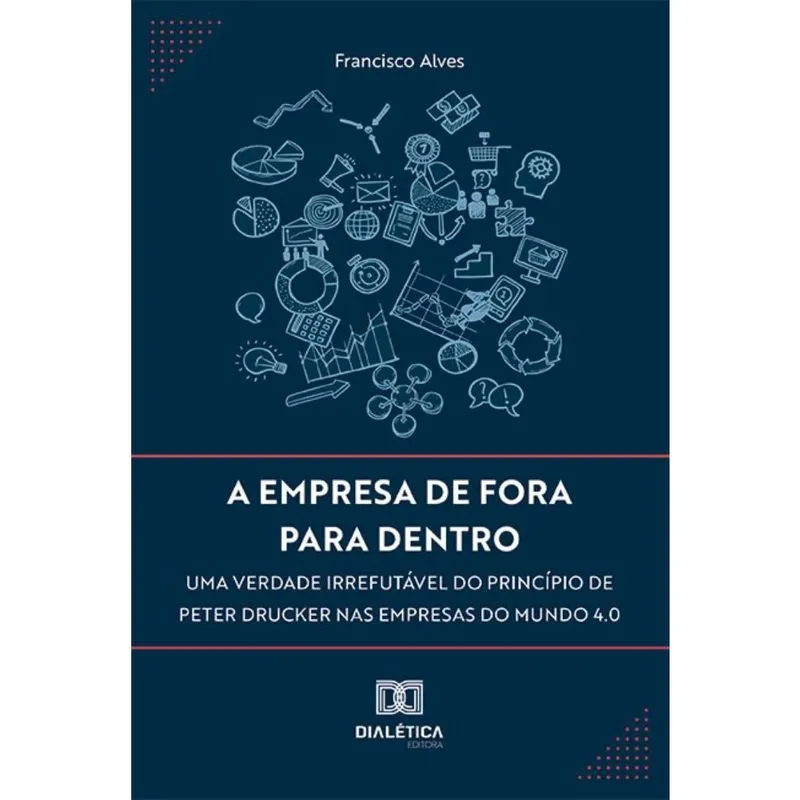 A empresa de fora para dentro – uma verdade irrefutável do princípio de Peter Drucker nas empresas do mundo 4.0