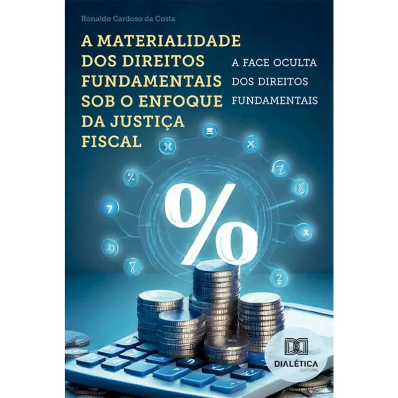 A materialidade dos direitos fundamentais sob o enfoque da justiça fiscal: a face oculta dos direitos fundamentais