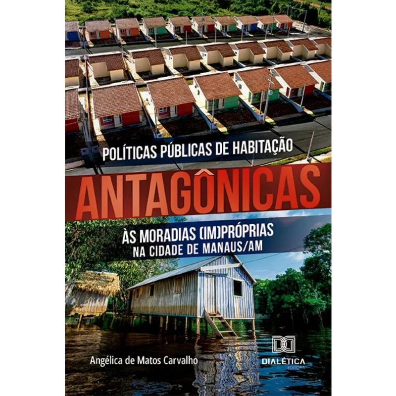 Políticas Públicas de Habitação antagônicas às moradias (im)próprias na cidade de Manaus/AM