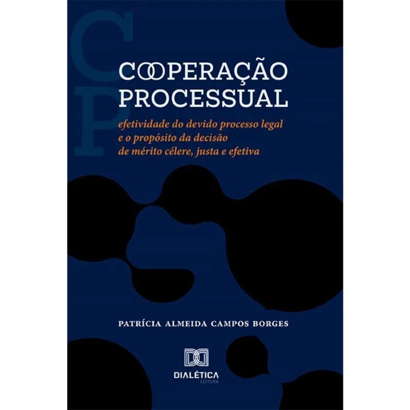 Cooperação processual: efetividade do devido processo legal e o propósito da decisão de mérito célere, justa e efetiva