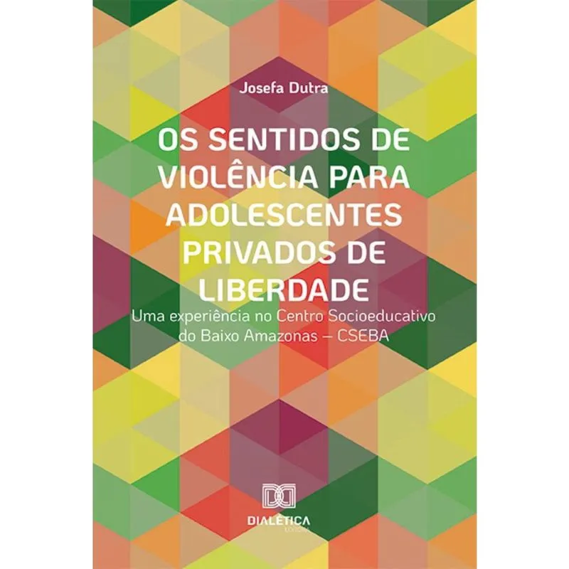 Os sentidos de violência para adolescentes privados de liberdade: uma experiência no Centro Socioeducativo do Baixo Amazonas – cseba