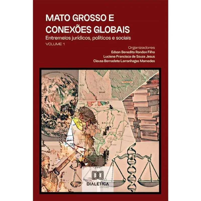 Mato Grosso e conexões globais: entremeios jurídicos, políticos e sociais – Volume 1