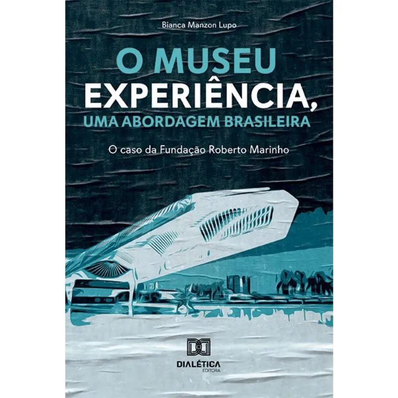 O museu experiência, uma abordagem brasileira: o caso da Fundação Roberto Marinho