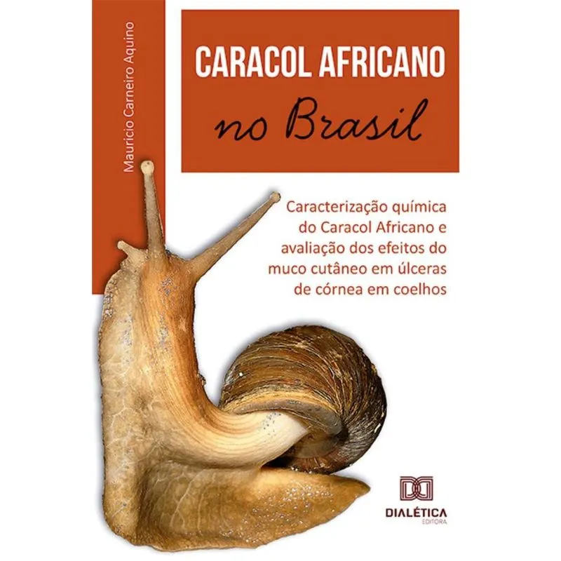 Caracol Africano no Brasil: caracterização química do Caracol Africano e avaliação dos efeitos do muco cutâneo em úlceras de córnea em coelhos