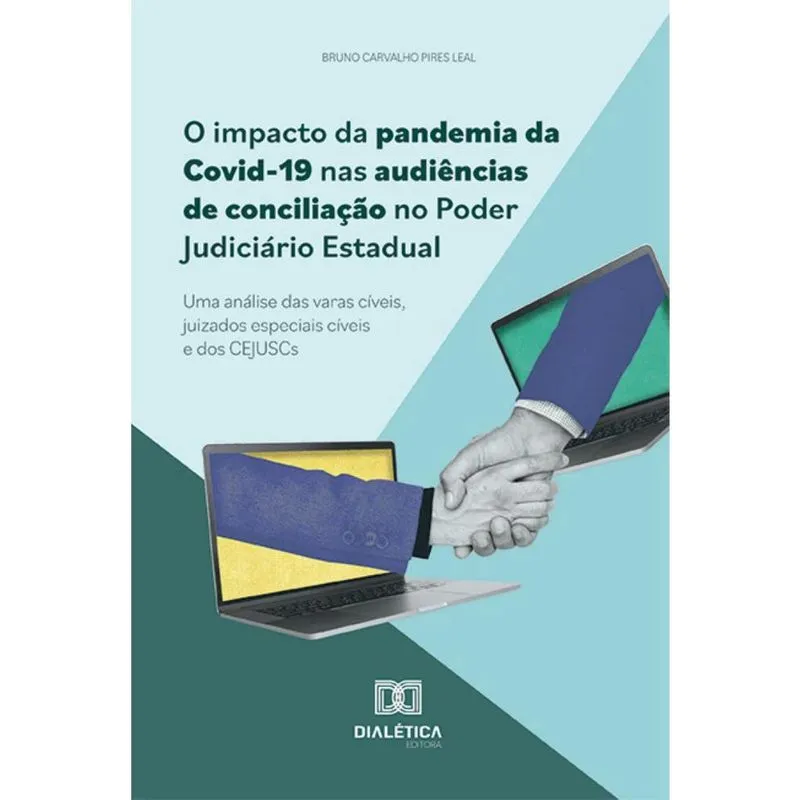 O impacto da pandemia da Covid-19 nas audiências de conciliação no Poder Judiciário Estadual: Uma análise das varas cíveis, juizados especiais cíveis