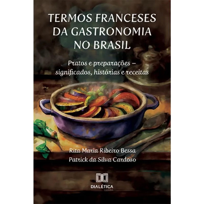 Termos franceses da gastronomia no Brasil: pratos e preparações – significados, histórias e receitas