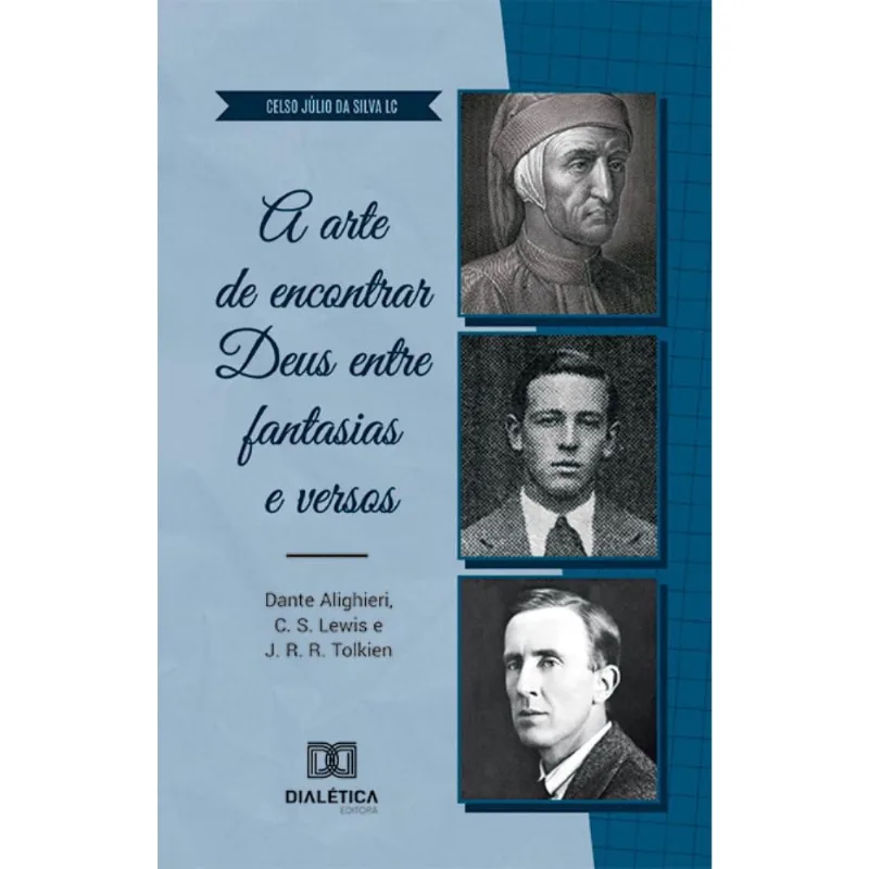 A arte de encontrar Deus entre fantasias e versos: Dante Alighieri, c. s. Lewis e j. r. r. Tolkien