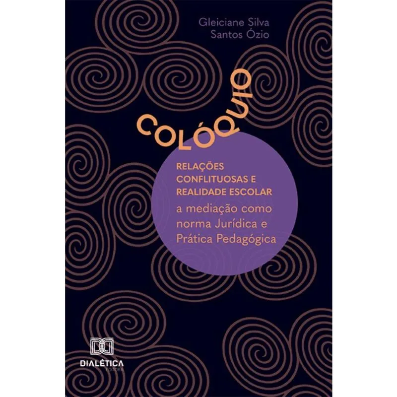 Colóquio: relações conflituosas e realidade escolar: A mediação como norma Jurídica e Prática Pedagógica
